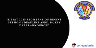 BITSAT 2025 Registration Begins: Session 1 Deadline April 18, Key Dates Announced